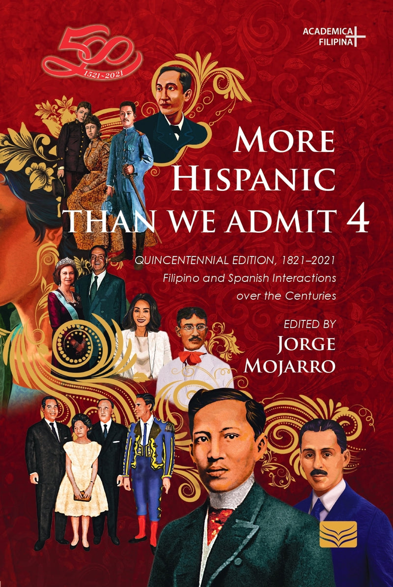 More Hispanic Than We Admit 4, Quincentennial Edition 1821–2021  Filipino and Spanish Interactions over the Centuries