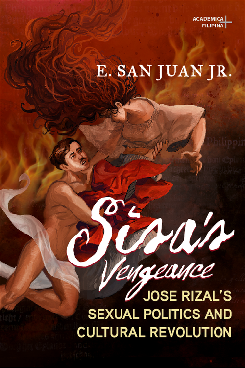 Sisa’s Vengeance: Jose Rizal’s Sexual Politics & Cultural Revolution by   E. San Juan, Jr.—A Book Review by  Jeffrey Arellano Cabusao