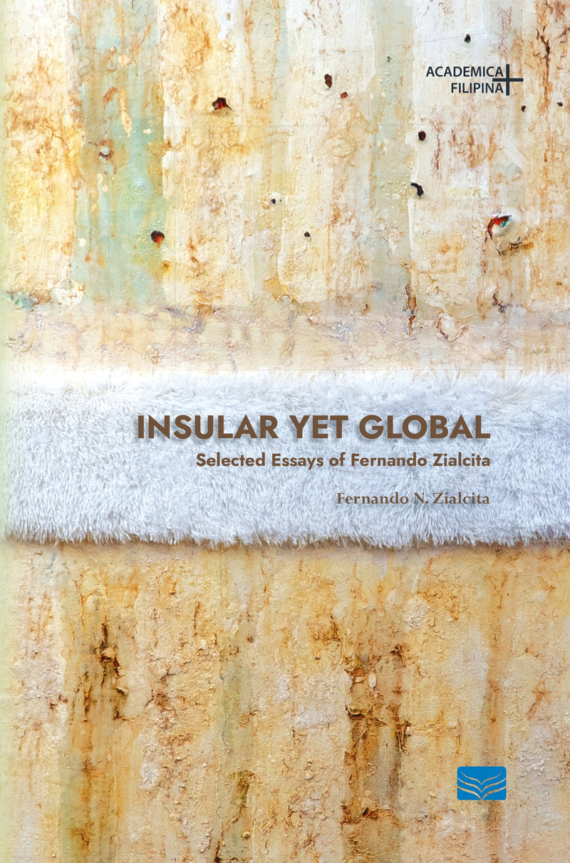 Insular Yet Global: Selected Essays by Fernando Zialcita