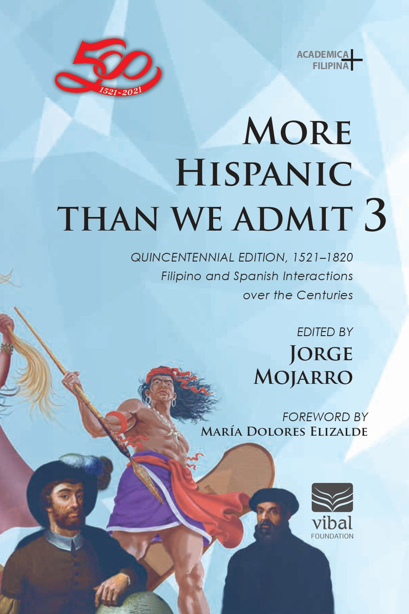 More Hispanic Than We Admit 3, Quincentennial Edition, 1521–1820 Filipino and Spanish Interactions over the Centuries