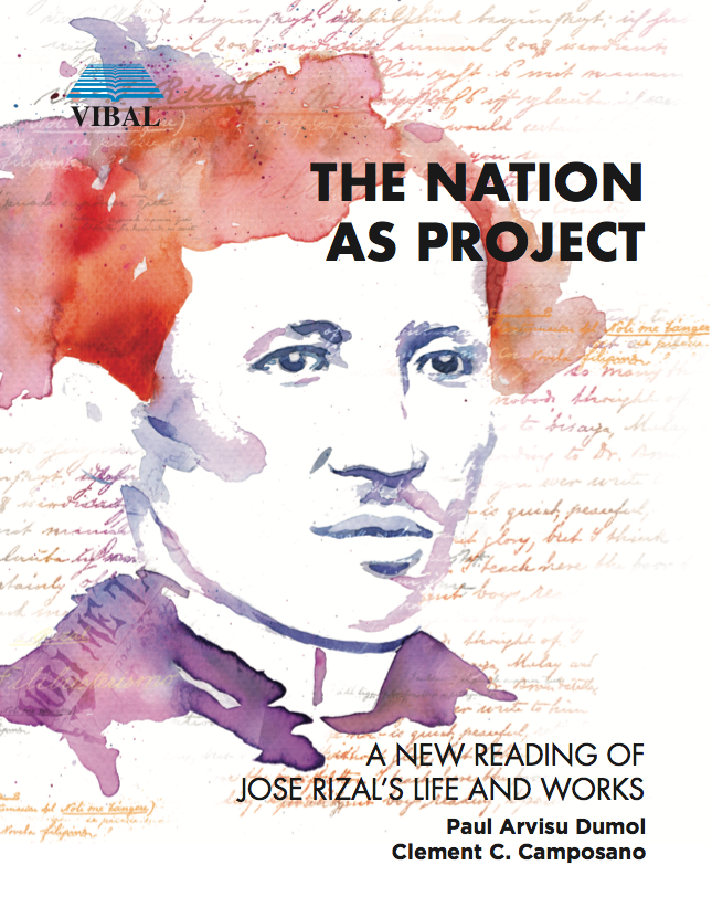 The Nation as Project: A New Reading of Rizal's Life and Works